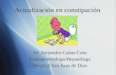 Actualización en constipaci ó n Dr. Alejandro Cañas Coto Gastroenterólogo/Hepatólogo Hospital San Juan de Dios Dr. Alejandro Cañas Coto Gastroenterólogo/Hepatólogo.