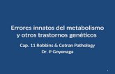 Errores innatos del metabolismo y otros trastornos genéticos Cap. 11 Robbins & Cotran Pathology Dr. P Goyenaga 1.