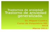 Trastornos de ansiedad: Trastorno de ansiedad generalizada. Dr. Miguel Cuadra. Curso de Psiquiatría ME-4016 Marzo 2011.
