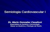 Semiologia Cardiovascular I Dr. Mario Gonzalez Casafont Especialista en Geriatria y Gerontologia Master en Medicina y Fisiologia del Sueño.