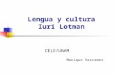 Lengua y cultura Iuri Lotman CELE/UNAM Monique Vercamer.