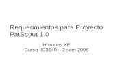 Requerimientos para Proyecto PatScout 1.0 Historias XP Curso IIC3140 – 2 sem 2008.