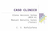 CASO CLINICO Elena Herrero Selma (MIR-4) Manuel Batalla Sales (Tutor) C. S. Rafalafena.