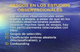 SESGOS EN LOS ESTUDIOS OBSERVACIONALES Los estudios observacionales están sujetos a sesgos, a pesar de que en los estudios observacionales pueden aparecer.