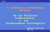 EL DESARROLLO PROFESIONAL DOCENTE: De las Políticas Tradicionales a los Dinamizadores Estratégicos Rafael Lucio Gil Ph. D.