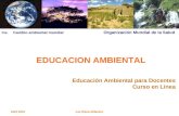 Abril 2010Luz Elena Aldazoro EDUCACION AMBIENTAL Educación Ambiental para Docentes Curso en Línea Fte: Cambio ambiental mundial Organización Mundial de.