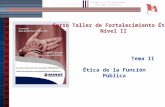 1 Tema II Ética de la Función Pública Curso Taller de Fortalecimiento Ético Nivel II.