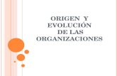 ORIGEN Y EVOLUCIÓN DE LAS ORGANIZACIONES. T EMARIO ¿Que es la organización? Origen de las organizaciones Evolución de las organizaciones Paradigma.