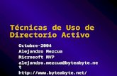 Técnicas de Uso de Directorio Activo Octubre-2004 Alejandro Mezcua Microsoft MVP alejandro.mezcua@byteabyte.net