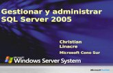 Gestionar y administrar SQL Server 2005 Christian Linacre Microsoft Cono Sur.