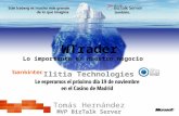 WTrader Tomás Hernández MVP BizTalk Server Lo importante es nuestro negocio Ilitia Technologies.
