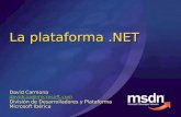 La plataforma.NET David Carmona davidcsa@microsoft.com División de Desarrolladores y Plataforma Microsoft Ibérica.