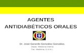 AGENTES ANTIDIABÉTICOS ORALES Dr. José Gerardo González González. Depto. Medicina Interna Fac. Medicina, U.A.N.L.
