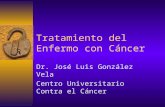 Dr. José Luis González Vela Centro Universitario Contra el Cáncer Tratamiento del Enfermo con Cáncer.