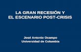 LA GRAN RECESIÓN Y EL ESCENARIO POST-CRISIS José Antonio Ocampo Universidad de Columbia.