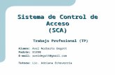 Sistema de Control de Acceso (SCA) Trabajo Profesional (TP) Alumno: Axel Norberto Degott Padrón: 81890 E-mail: axeldegott@gmail.com Tutora: Lic. Adriana.