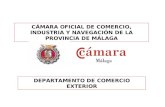 CÁMARA OFICIAL DE COMERCIO, INDUSTRIA Y NAVEGACIÓN DE LA PROVINCIA DE MÁLAGA DEPARTAMENTO DE COMERCIO EXTERIOR.
