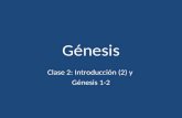 Génesis Clase 2: Introducción (2) y Génesis 1-2. Introducción Extracto La importancia de Génesis: el principio: En un lugar de la Mancha, de cuyo nombre.