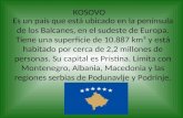 KOSOVO Es un país que está ubicado en la península de los Balcanes, en el sudeste de Europa. Tiene una superficie de 10.887 km² y está habitado por cerca.