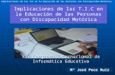 Implicaciones de las TIC en la Educación de las Personas con Discapacidad Motórica Peco,M.J. (2009) Implicaciones de las T.I.C en la Educación de las.