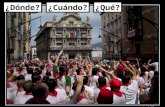 ¿Dónde?¿Cuándo?¿Qué?. Pamplona En Pamplona se celebra la fiesta de San Fermín en julio.