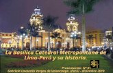 La Basílica Catedral Metropolitana de Lima-Perú y su historia. Presentación Nº 51 Gabriela Lavarello Vargas de Velaochaga (Perú) - diciembre 2010.