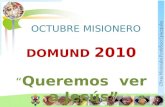 Obras Misionales Pontificio Episcopales OCTUBRE MISIONERO DOMUND 2010 Queremos ver a Jesús.