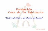 Fundación Casa de la Sabiduría El Arte de Vivir… es el Arte de Servir CaSa te Abraza.