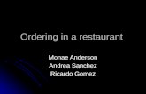 Ordering in a restaurant Monae Anderson Andrea Sanchez Ricardo Gomez.