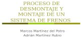 PROCESO DE DESMONTAJE Y MONTAJE DE UN SISTEMA DE FRENOS Marcos Martínez del Potro Adrián Martínez Rubio.