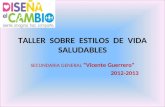 TALLER SOBRE ESTILOS DE VIDA SALUDABLES SECUNDARIA GENERAL Vicente Guerrero 2012-2013.