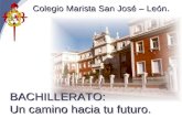 BACHILLERATO: Un camino hacia tu futuro. Colegio Marista San José – León.