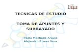 TECNICAS DE ESTUDIO TOMA DE APUNTES Y SUBRAYADO Paola Machado Araujo Alejandro Rivera Vera.