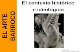 El contexto histórico e ideológico EL ARTE BARROCO Historia del Arte © 2011-2012 Manuel Alcayde Mengual.