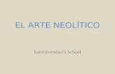 EL ARTE NEOLÍTICO Saint Brendans School. Pintura rupestre meso y neolítica Dificultades de datación. Evolución de un arte dinámico-expresionista a uno.