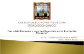 "La crisis Europea y sus Implicancias en la Economía Peruana" Econ. Guillermo Aznaran Castillo Lima, Enero 2012.