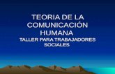 TEORIA DE LA COMUNICACIÓN HUMANA TALLER PARA TRABAJADORES SOCIALES.