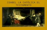 ISABEL LA CATÓLICA EL TESTAMENTO INTRODUCCIÓN Isabel la Católica dicta su testamento el 12 de octubre de 1504. Se aprecia un escribano sentado en su.
