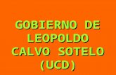 GOBIERNO DE LEOPOLDO CALVO SOTELO (UCD). Leopoldo Calvo Sotelo. Había sido ministro en todos los gobiernos de Adolfo Suárez, pero no tenía el mismo magnetismo.