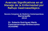 Avances Significativos en el Manejo de la Enfermedad por Reflujo Gastroesofágico. Dr. Roberto Rodríguez María Gastroenterologo-Endoscopista UGASEND Noveno.