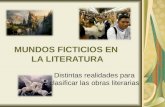 MUNDOS FICTICIOS EN LA LITERATURA Distintas realidades para clasificar las obras literarias.