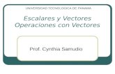 Escalares y Vectores Operaciones con Vectores Prof. Cynthia Samudio UNIVERSIDAD TECNOLOGICA DE PANAMA.