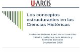 Los conceptos estructurantes en las Ciencias Históricas Profesora Paloma Abett de la Torre Díaz Cátedra Didáctica de la Historia y Ciencias Sociales Septiembre.