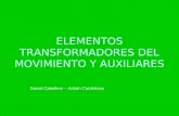 ELEMENTOS TRANSFORMADORES DEL MOVIMIENTO Y AUXILIARES Daniel Caballero – Adrián Cardeñosa.