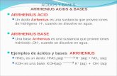 ACIDOS Y BASES ARRHENIUS ACIDS & BASES ARRHENIUS ACID Un ácido Arrhenius es una sustancia que provee iones de hidrógeno H +, cuando se disuelve en agua.