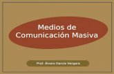 Medios de Comunicación Masiva Prof. Álvaro García Vergara.