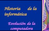Historia de la informática Evolución de la computadora.