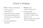 ÉTICA Y MORAL Ética: ethos=costumbre. Ciencia de las costumbres. Reflexión teórica sobre los comportamientos y normas que componen la moral. Es una parte.
