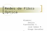 Redes de Fibra Óptica Alumnos: Emilio Fuentealba S. José Gómez P. Diego González V.