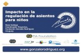 Impacto en la regulación de asientos para niños Rosa Gallego Coordinador Proyectos, Fundación Gonzalo Rodriguez Uruguay .